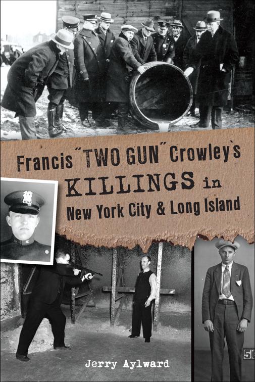 Francis &quot;Two Gun&quot; Crowley&#x27;s Killings in New York City &amp; Long Island