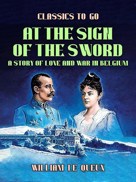 At the Sign of the Sword: A Story of Love and War in Belgium, Classics To Go