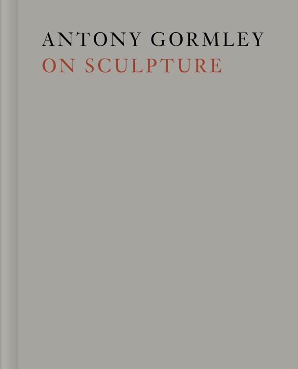 Antony Gormley on Sculpture