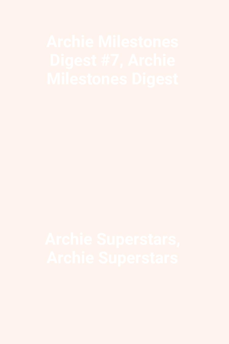 This image is the cover for the book Archie Milestones Digest #7, Archie Milestones Digest