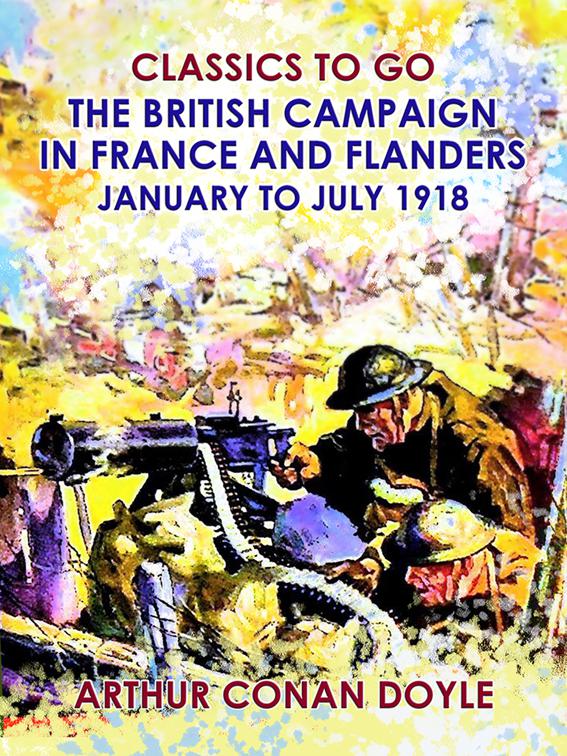 The British Campaign in France and Flanders --January to July 1918, Classics To Go