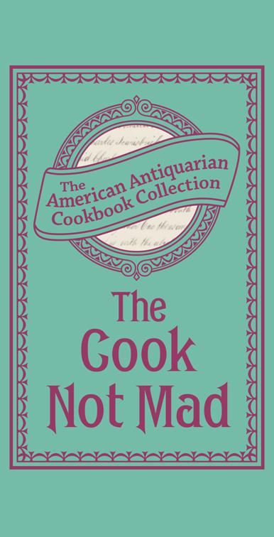 Cook Not Mad, American Antiquarian Cookbook Collection