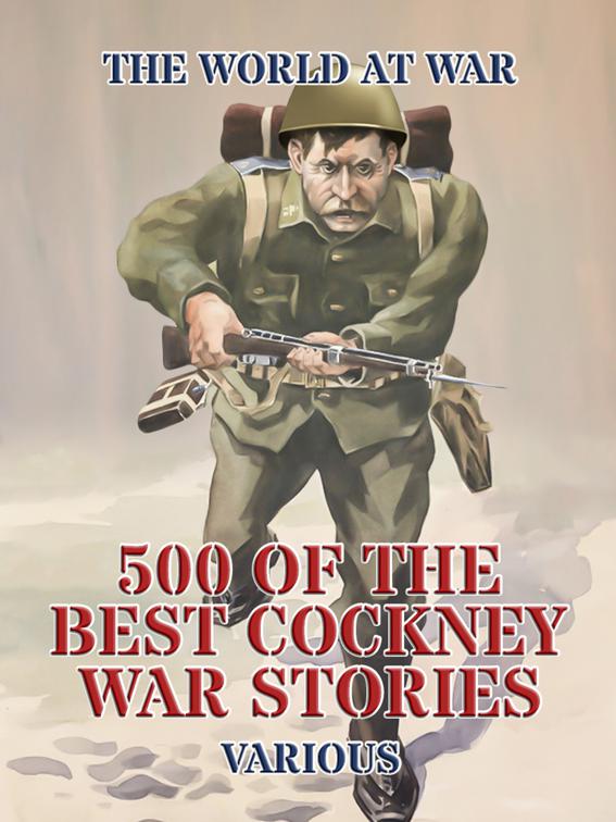 500 of the Best Cockney War Stories, The World At War