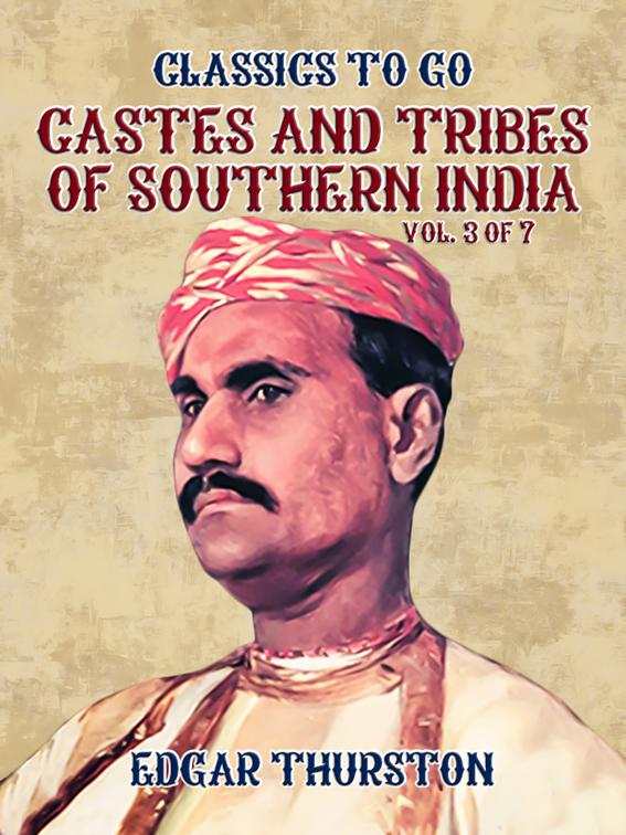 Castes and Tribes of Southern India. Vol. 3 of 7, Classics To Go