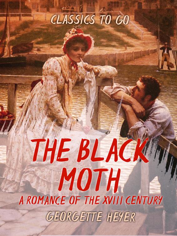 The Black Moth A Romance of the XVIII Century, Classics To Go