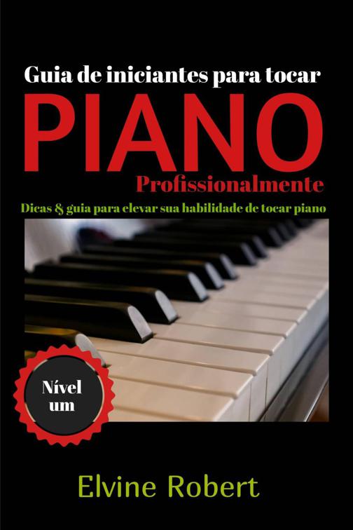 Guia de iniciantes para tocar piano profissionalmente