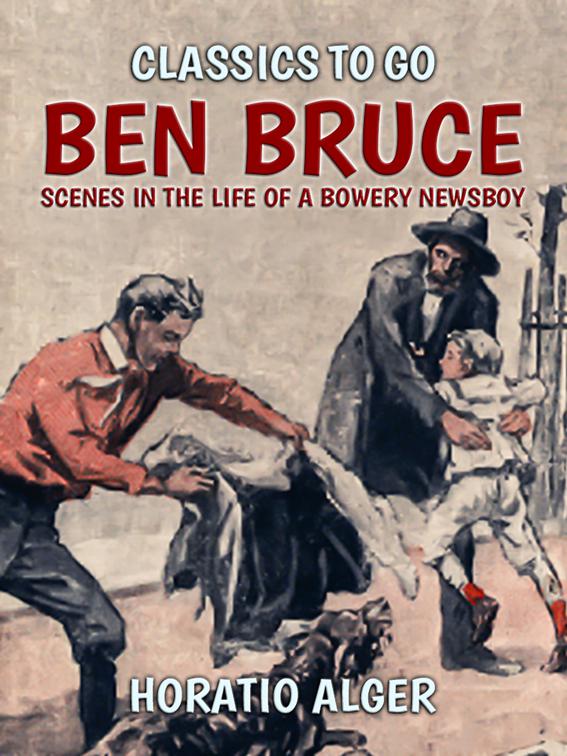 Ben Bruce Scenes in the Life of a Bowery Newsboy, Classics To Go