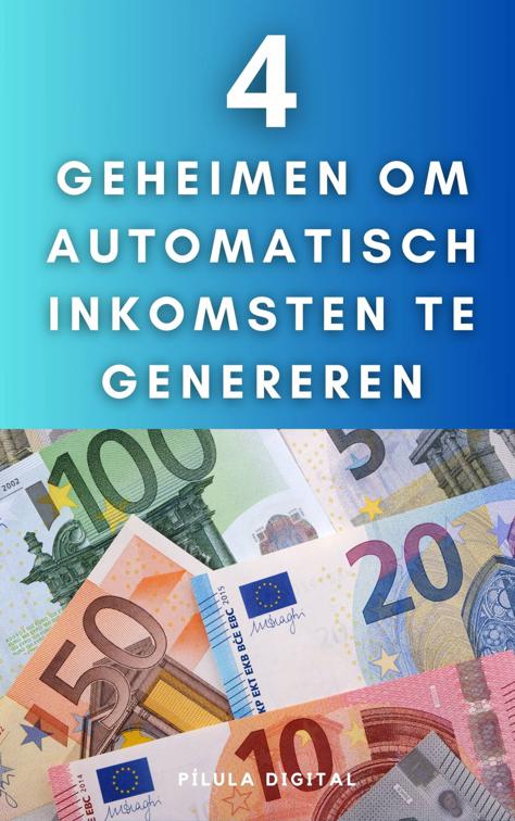 4 geheimen om automatisch inkomsten te genereren
