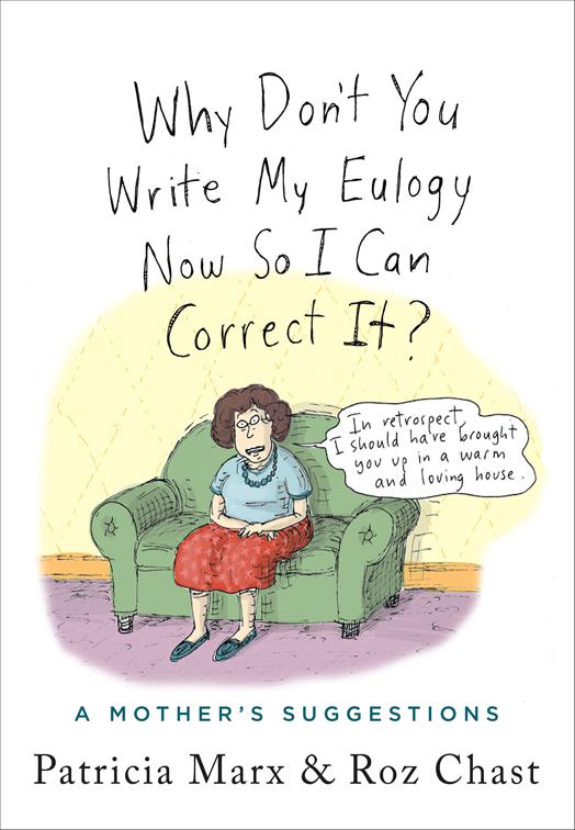 Why Don&#x27;t You Write My Eulogy Now So I Can Correct It?