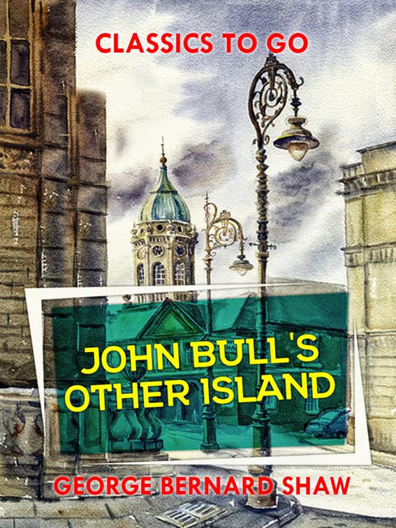John Bull&#x27;s Other Island, Classics To Go