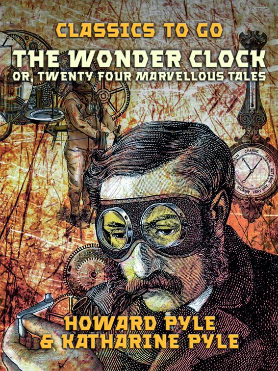 The Wonder Clock, Or, Twenty Four Marvellous Tales, Classics To Go
