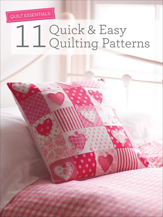 11 Quick &amp; Easy Quilting Patterns, Quilt Essentials