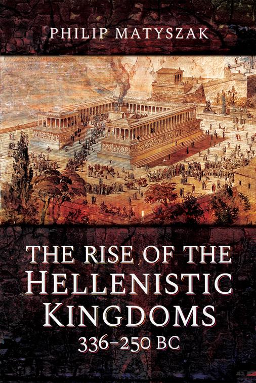 Rise of the Hellenistic Kingdoms, 336–250 BC