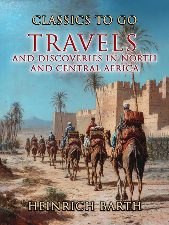 Travels and Discoveries In North and Central Africa, Classics To Go