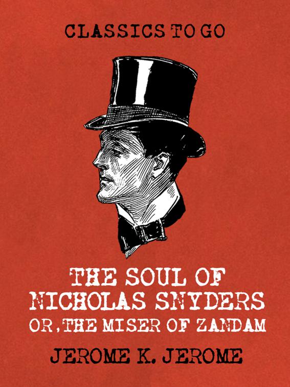The Soul of Nicholas Snyders Or the Miser of Zandam, Classics To Go