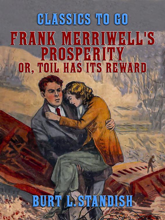 Frank Merriwell&#x27;s Prosperity, or, Toil Has Its Reward, Classics To Go