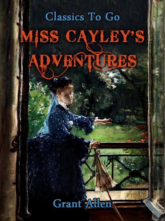 Miss Cayley&#x27;s Adventures, Classics To Go