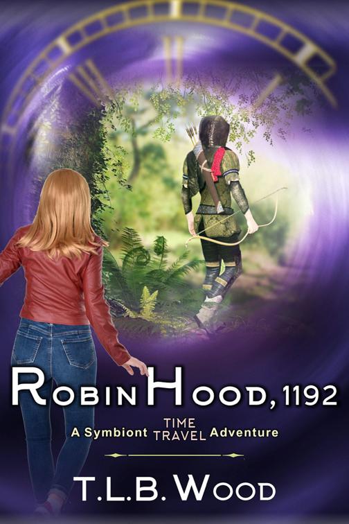 Robin Hood, 1192 (The Symbiont Time Travel Adventures Series, Book 7), The Symbiont Time Travel Adventures Series