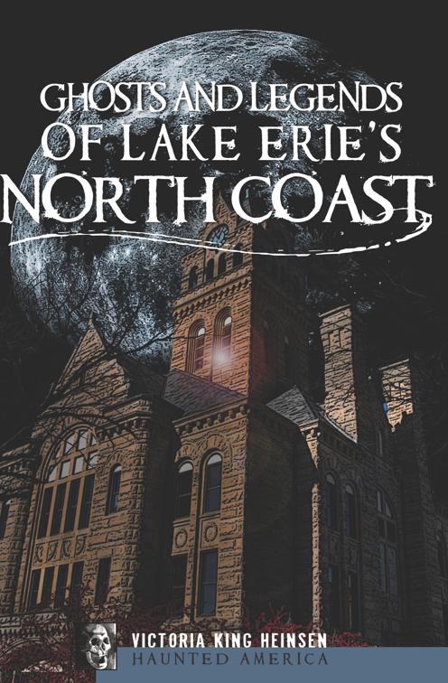 Ghosts and Legends of Lake Erie&#x27;s North Coast, Haunted America
