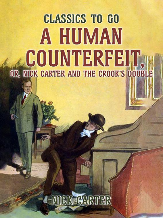 A Human Counterfeit, or, Nick Carter and the Crook&#x27;s Double, Classics To Go