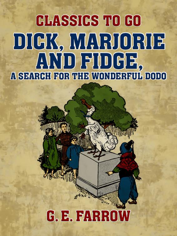 Dick, Marjorie and Fidge, A Search for the Wonderful Dodo, Classics To Go