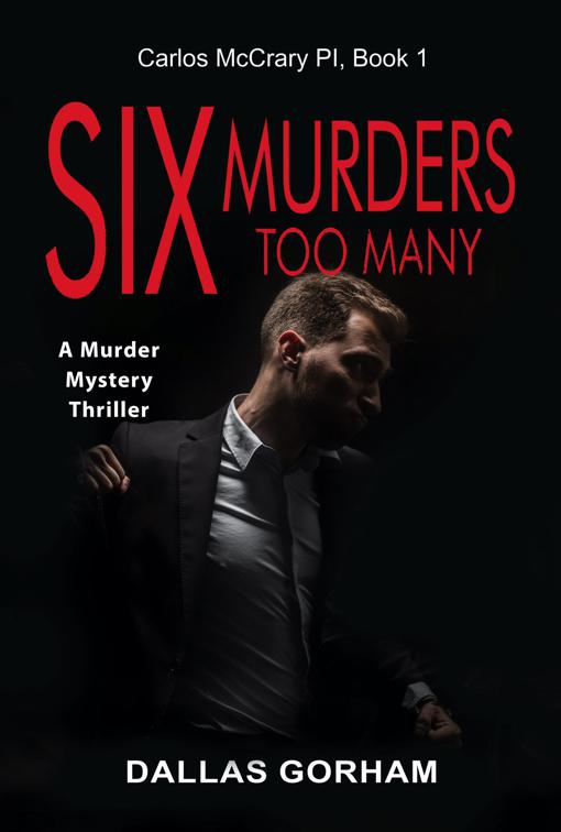 Six Murders Too Many (Carlos McCrary PI, Book 1), Carlos McCrary, PI