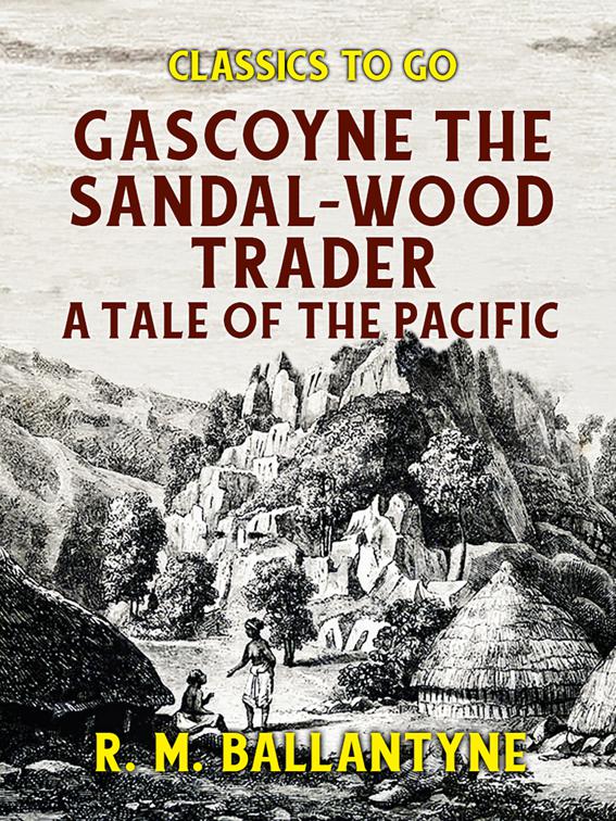 Gascoyne The Sandal-Wood Trader A Tale of the Pacific, Classics To Go