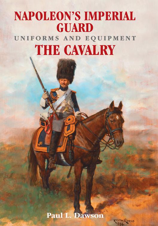 Napoleon&#x27;s Imperial Guard Uniforms and Equipment. Volume 2