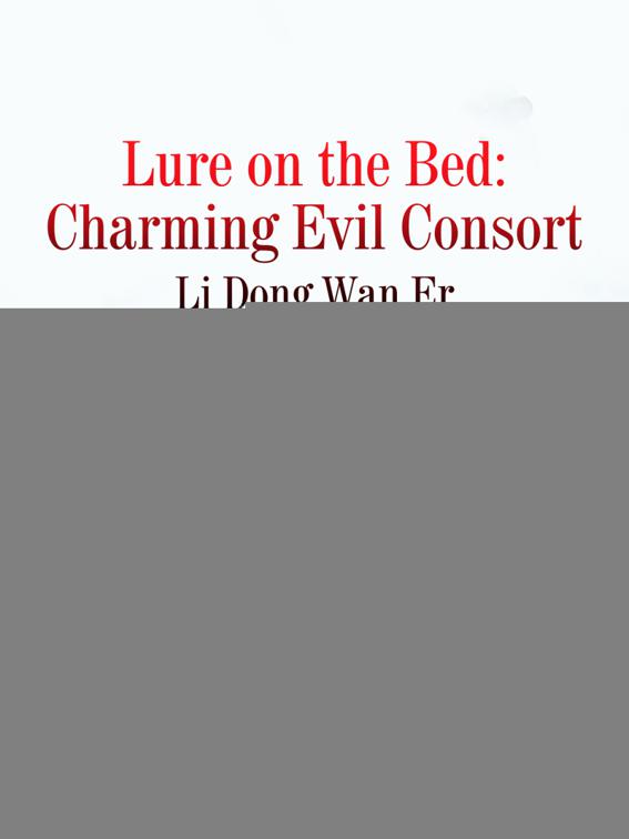 Lure on the Bed: Charming Evil Consort, Volume 1