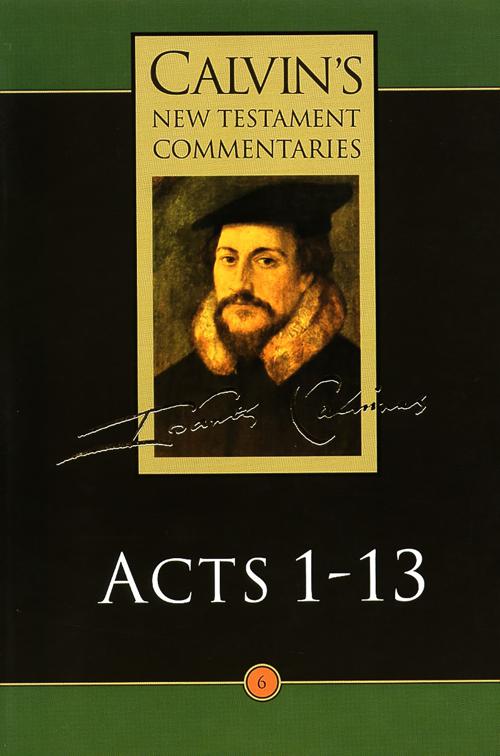 Acts 1-13, Calvin’s New Testament Commentaries (CNTC)