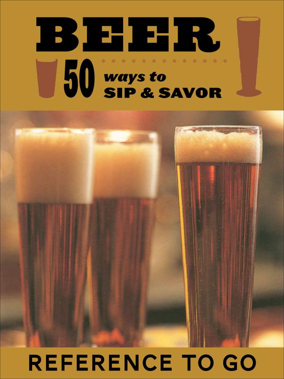 Beer: 50 Ways to Sip &amp; Savor