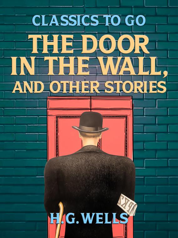 The Door in the Wall, and Other Stories, Classics To Go