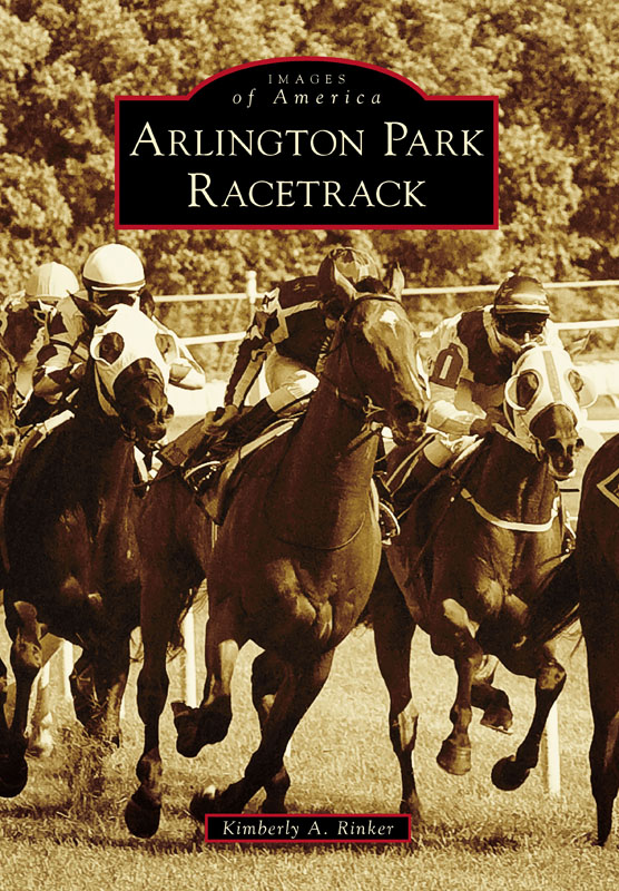 This image is the cover for the book Arlington Park Racetrack, Images of America
