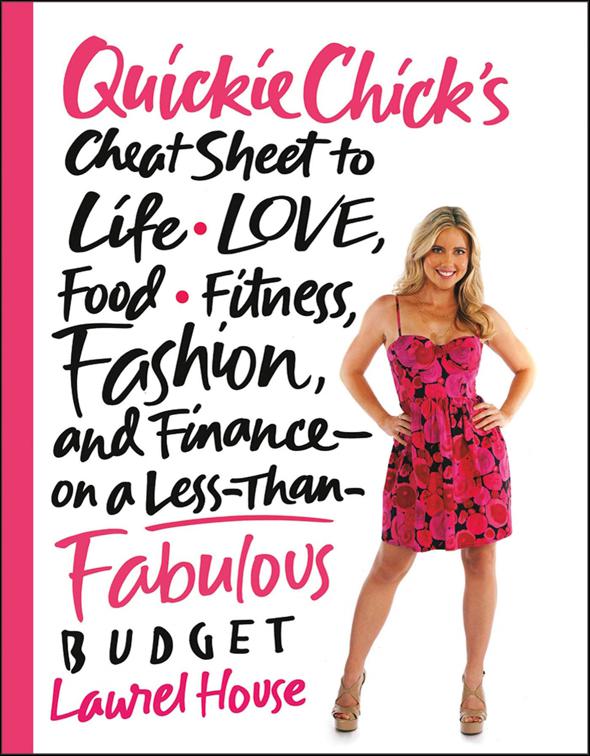QuickieChick&#x27;s Cheat Sheet to Life, Love, Food, Fitness, Fashion, and Finance—on a Less-Than-Fabulous Budget