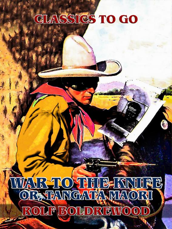 &quot;War to the Knife&quot;, or, Tangata Maori, Classics To Go