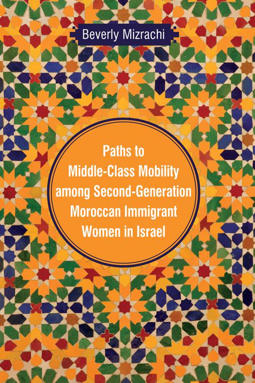 Paths to Middle-Class Mobility Among Second-Generation Moroccan Immigrant Women in Israel, Raphael Patai Series in Jewish Folklore and Anthropology