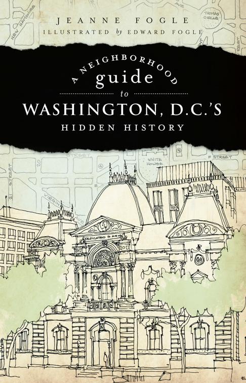 Neighborhood Guide to Washington, D.C.&#x27;s Hidden History, Hidden History