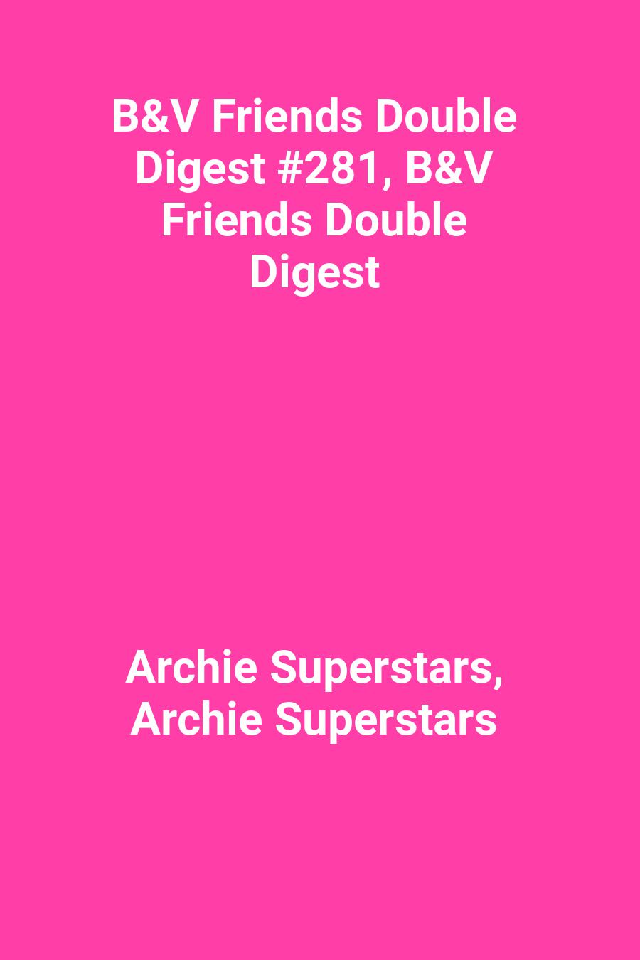 B&amp;V Friends Double Digest #281, B&amp;V Friends Double Digest