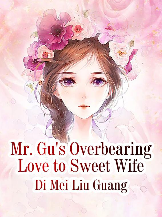 Mr. Gu&#x27;s Overbearing Love to Sweet Wife, Volume 3