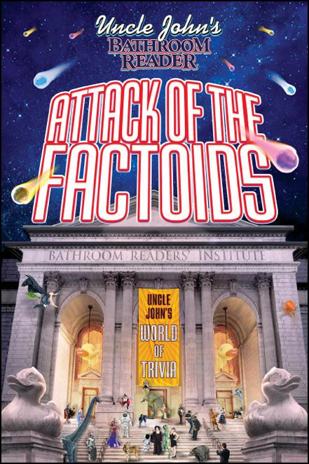 Uncle John&#x27;s Bathroom Reader: Attack of the Factoids, Uncle John&#x27;s Bathroom Reader