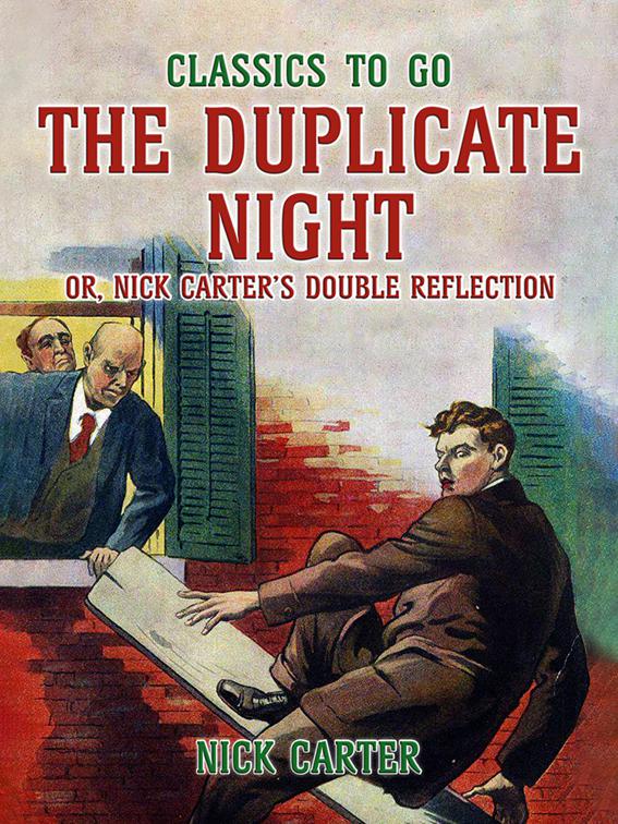 The Duplicate Night, or, Nick Carter&#x27;s Double Reflection, Classics To Go