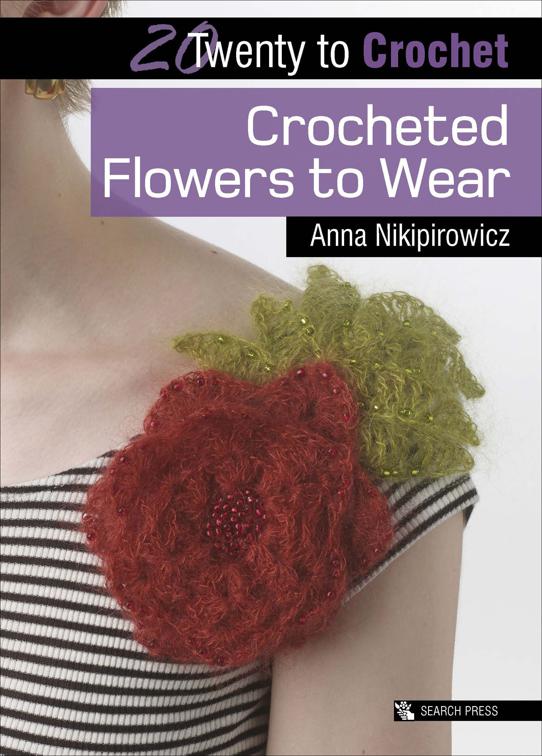 Twenty to Crochet: Crocheted Flowers to Wear, Twenty to Make