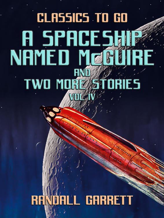 A Spaceship Named McGuire and two more Stories Vol IV, Classics To Go