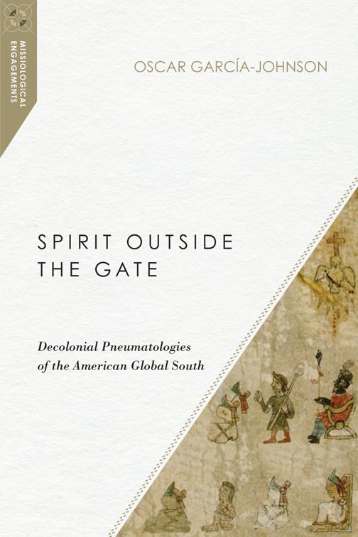 Spirit Outside the Gate, Missiological Engagements