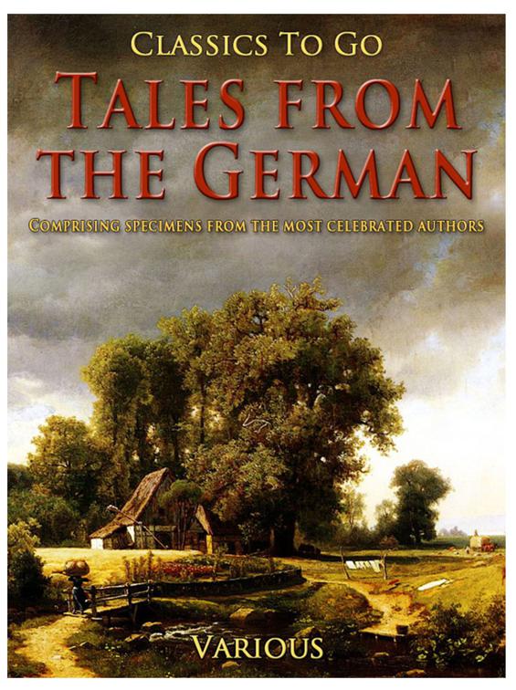 Tales from the German  Comprising specimens from the most celebrated authors, Classics To Go