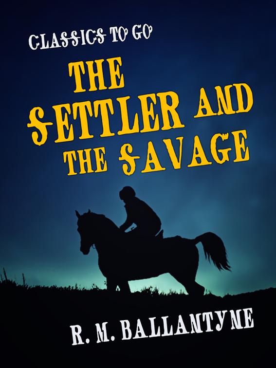 This image is the cover for the book The Settler and the Savage, Classics To Go