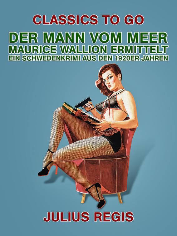 Der Mann vom Meer: Maurice Wallion ermittelt. Ein Schwedenkrimi aus den 1920er Jahren, Classics To Go