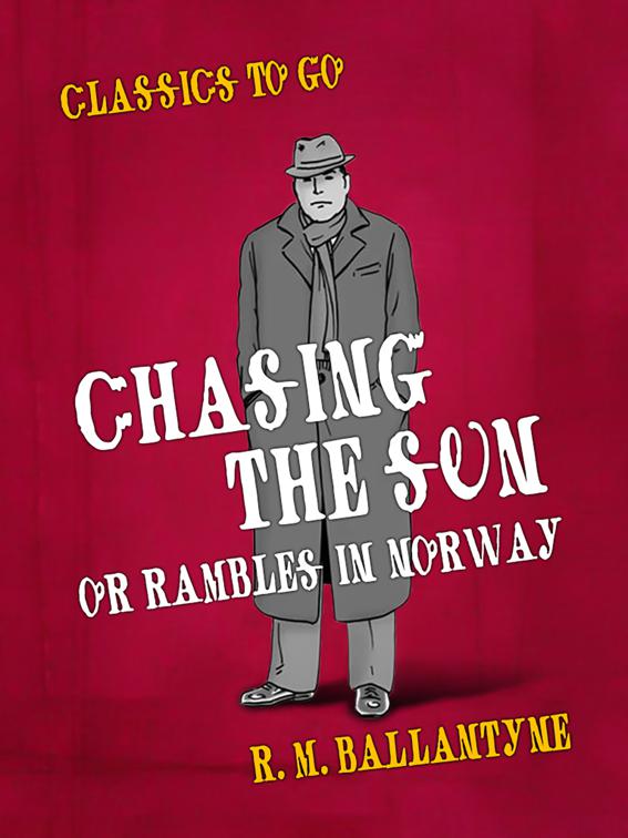 Chasing the Sun Or Rambles in Norway, Classics To Go