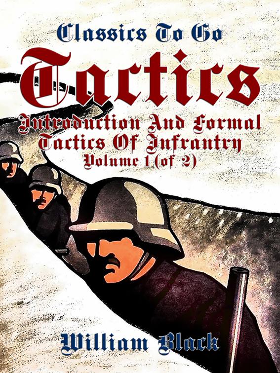 Tactics, Volume 1 (of 2), Introduction and Formal Tactics of Infrantry, Classics To Go