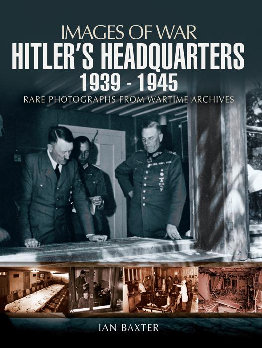 Hitler&#x27;s Headquarters, 1939–1945, Images of War